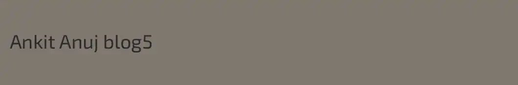 Ankit Anuj blog5
